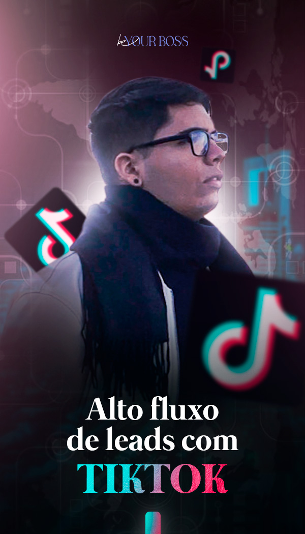 04 - ALTO FLUXO DE LEADS ORGÂNICOS COM TIKTOK